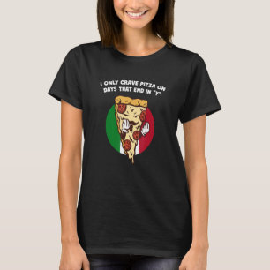 Ich habe nur Crave Pizza an Tagen, die Ende Y Ital T-Shirt