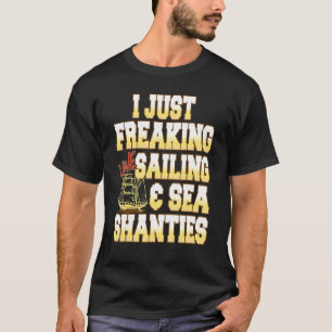 Ich habe nur Freaking Liebe Segeln & Sea Shanties T-Shirt