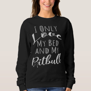 Ich habe nur Liebe mein Bett und mein Pitbull Funn Sweatshirt