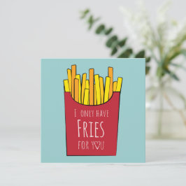 Ich habe nur Pommes frites für dich Karte