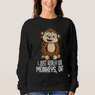 Ich habe nur wirklich Liebe Affen Ok Niedlichen Af Sweatshirt