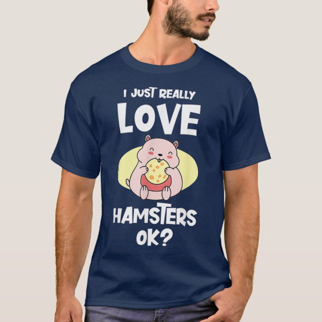 Ich habe nur wirklich Liebe Hamsters OK Geschenkha T-Shirt (Vorderseite)