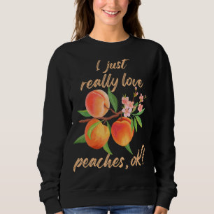 Ich habe nur wirklich Liebe Pfirsiche Ok Niedlich Sweatshirt
