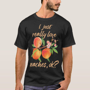 Ich habe nur wirklich Liebe Pfirsiche Ok Niedlich T-Shirt