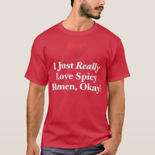 Ich habe nur wirklich Liebe scharfe Ramen, okay, j T-Shirt