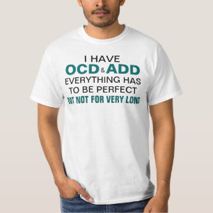 Ich habe OCD und FÜGE hinzu T-Shirt