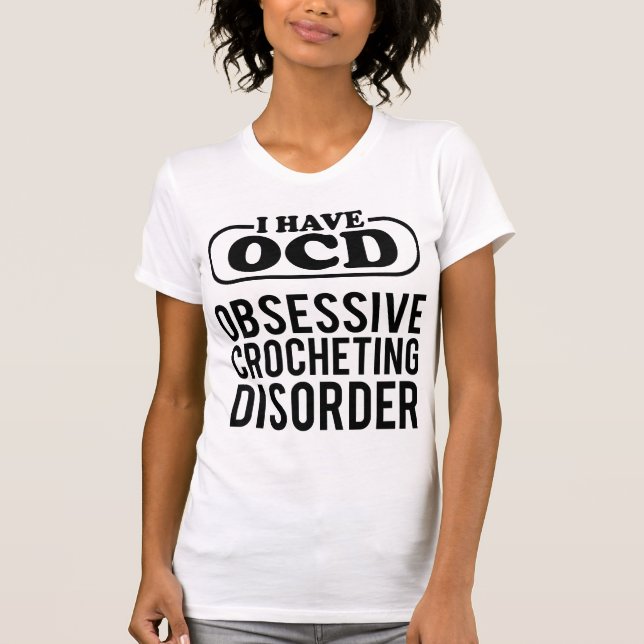 Ich habe OCD: Zwangsläufige Häkelerkrankung T-Shirt (Vorderseite)
