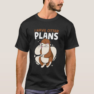 Ich habe Otter-Pläne Seeotter-Witze Tier Otter T-Shirt