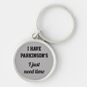 Ich habe Parkinson's, dass ich einfach Zeit brauch Schlüsselanhänger