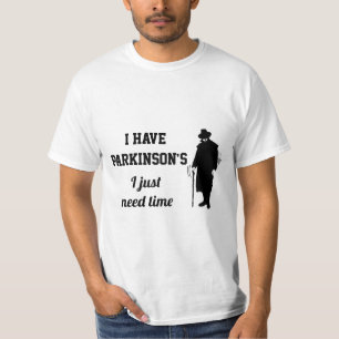 Ich habe Parkinson's, dass ich einfach Zeit brauch T-Shirt