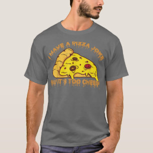 Ich habe Pizza Joke, aber seine zu kässchen Jokes1 T-Shirt