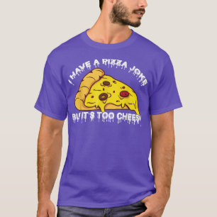 Ich habe Pizza Joke, aber seine zu kässchen Jokes T-Shirt