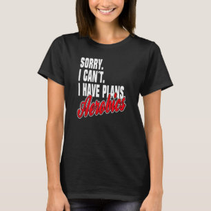 Ich habe Pläne Aerobics Sprüche Statement Outfit T-Shirt