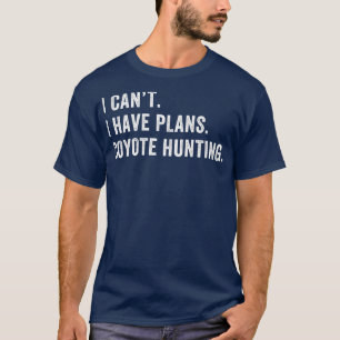Ich habe Pläne Coyote Jagd Funny Yote Junter T-Shirt