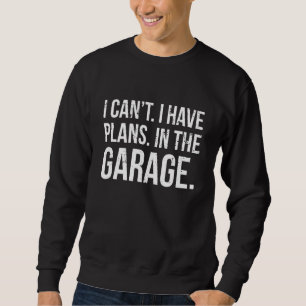 Ich habe Pläne im Sprichwort Garage Car Mechanic Sweatshirt