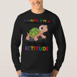 Ich habe Pma Ich bin positiv Ich bin psychisch und T-Shirt