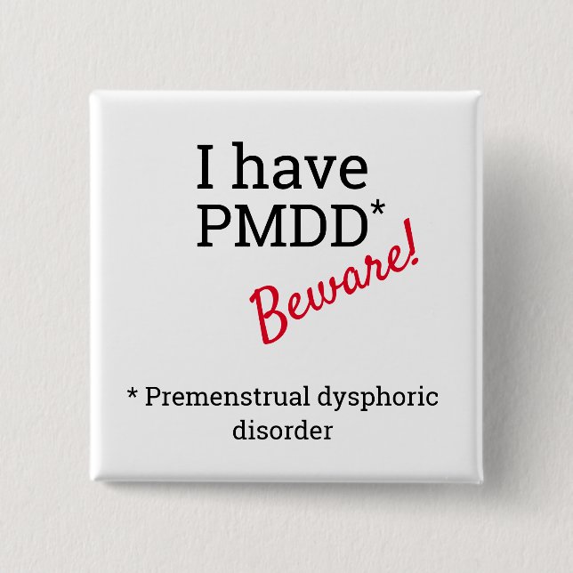 Ich habe PMDD - Vorsicht. PMDD-Bewusstsein. Button (Vorderseite)