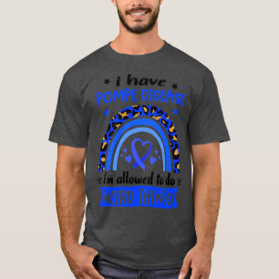 Ich habe Pompeerkrankung und darf seltsame Dinge t T-Shirt