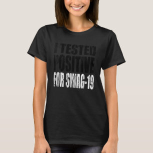 Ich habe Positives für Swag 19 24 getestet T-Shirt
