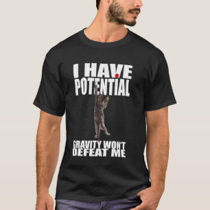 Ich habe Potenzial, Schwerkraft wird mich nicht be T-Shirt