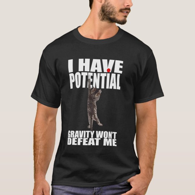 Ich habe Potenzial, Schwerkraft wird mich nicht be T-Shirt (Vorderseite)