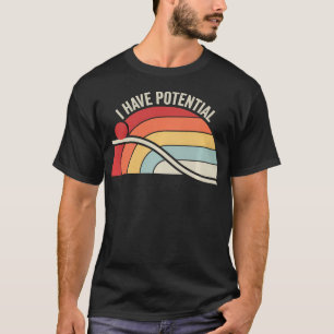 Ich habe potenziell lustige Wissenschaft Physik Re T-Shirt