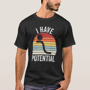 Ich habe potenzielle Energie, lustiger Physiklehre T-Shirt