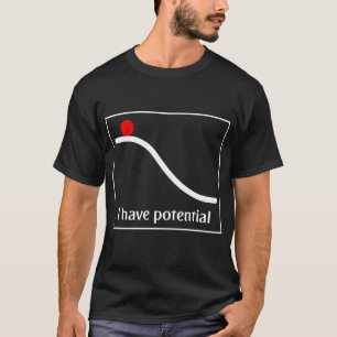 Ich habe potenzielle energiefällige Physik T-Shirt