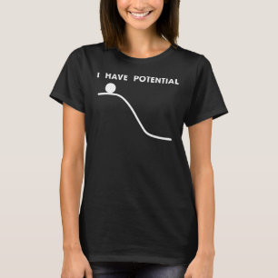 Ich habe potenzielle physische Energie T-Shirt