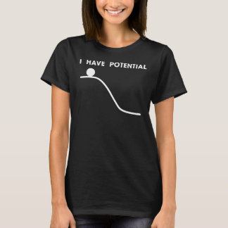 Ich habe potenzielle physische Energie T-Shirt