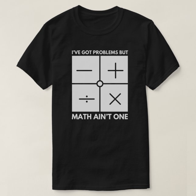 Ich habe Probleme Got, aber Mathe Ain't One Mathe  T-Shirt (Design vorne)