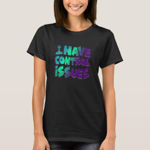 Ich habe Probleme mit der Kontrolle Video Games Pl T-Shirt