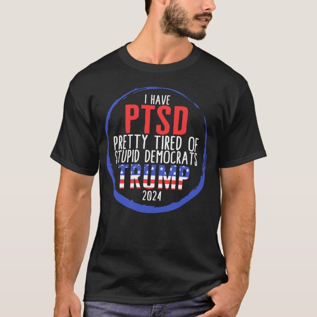 Ich habe PTBS Hübsch müde von dubiosen Demokraten T-Shirt (Vorderseite)
