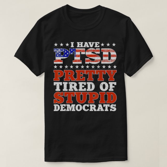 Ich habe PTSD Hübsch müde von dubiosen Demokraten  T-Shirt (Design vorne)