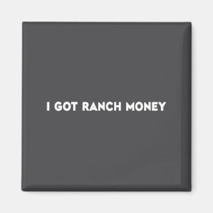 Ich habe Ranch-Geld Humor Zitat Lustiger Spruch Mä Magnet