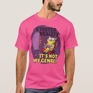 Ich habe Realität getestet, nicht mein Genre Funny T-Shirt