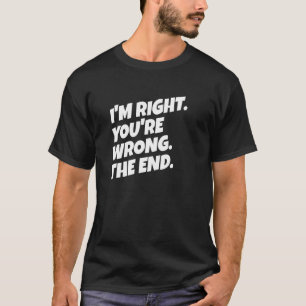Ich habe recht, du hast unrecht Lustiger sarkastis T-Shirt