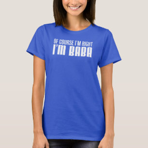 Ich habe recht, ich bin Baba (AUF DUNKEL) T-Shirt