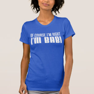 Ich habe recht, ich bin Babi (AUF DUNKEL) T-Shirt