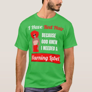 Ich habe rote Haare, weil Gott wusste, dass ich ei T-Shirt