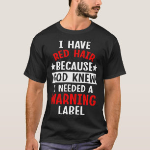 Ich habe Rotes Haar, weil Gott wusste, dass ich ei T-Shirt