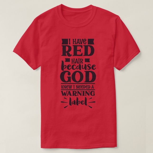 Ich habe Rotes Haar, weil Gott wusste, dass ich ei T-Shirt (Design vorne)