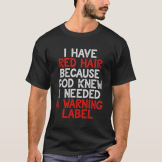 Ich habe Rotes Haar, weil Gott wusste, ich brauche T-Shirt