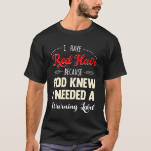 Ich habe Rotes Haar, weil Gott wusste, ich brauche T-Shirt