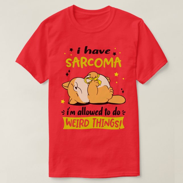Ich habe Sarcoma ich darf seltsame Dinge tun2 T-Shirt (Design vorne)