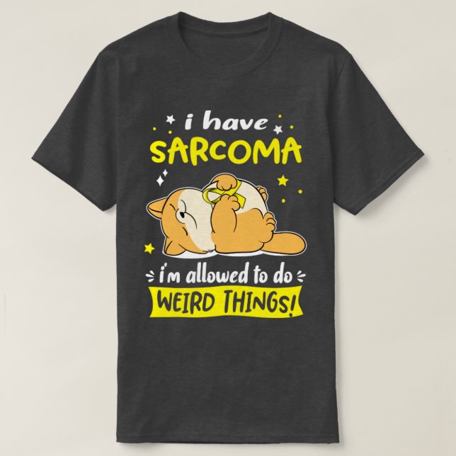 Ich habe Sarcoma ich darf seltsame Dinge tun3 T-Shirt (Design vorne)