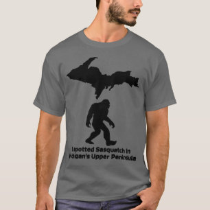 Ich habe Sasquatch auf Michigans oberster Halbinse T-Shirt