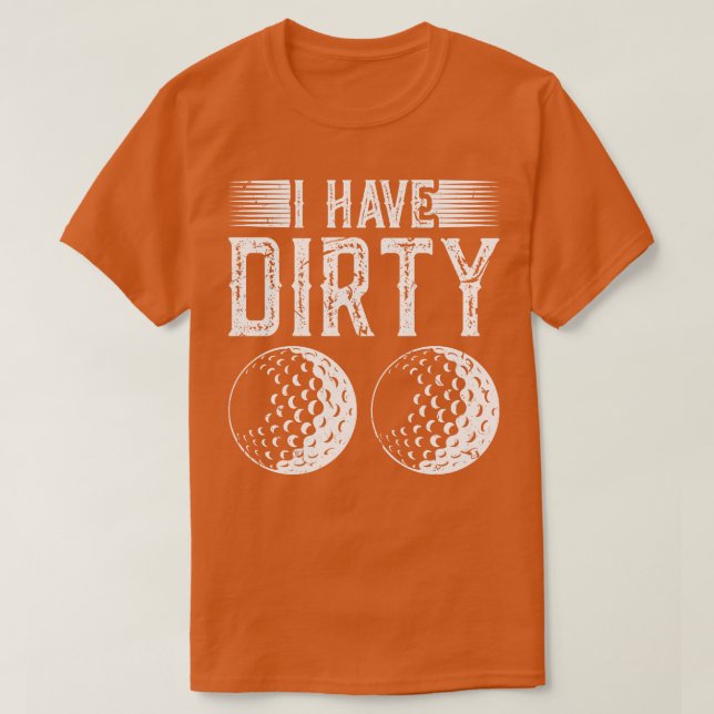 Ich habe schmutzige Balls Golf Golfer Gag T-Shirt (Design vorne)