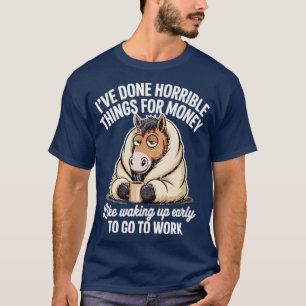 ICH HABE SCHRECKLICHE DINGE FÜR GELD GETAN T-Shirt