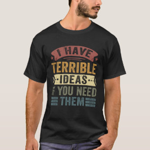 Ich habe schreckliche Ideen, wenn du sie sarkastis T-Shirt